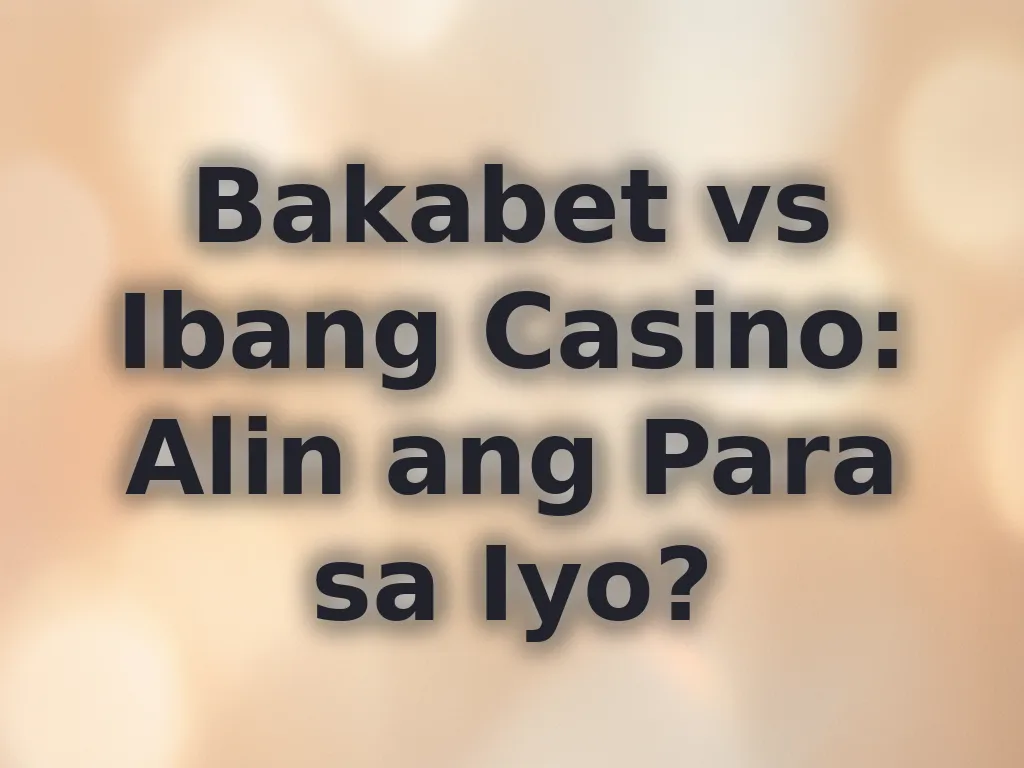 Bakabet vs Ibang Platforms